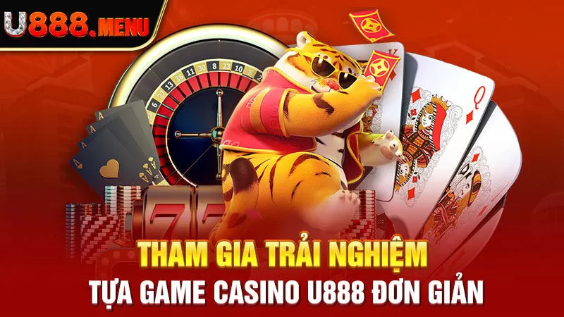 Tham gia trải nghiệm tựa game casino U888 đơn giản