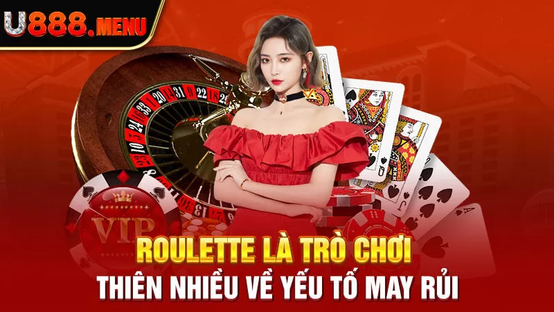 Roulette là trò chơi thiên nhiều về yếu tố may rủi