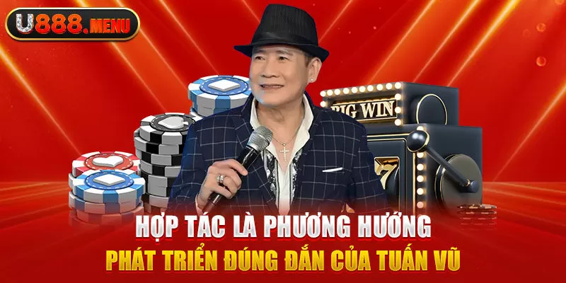 Hợp tác là phương hướng phát triển đúng đắn của Tuấn Vũ