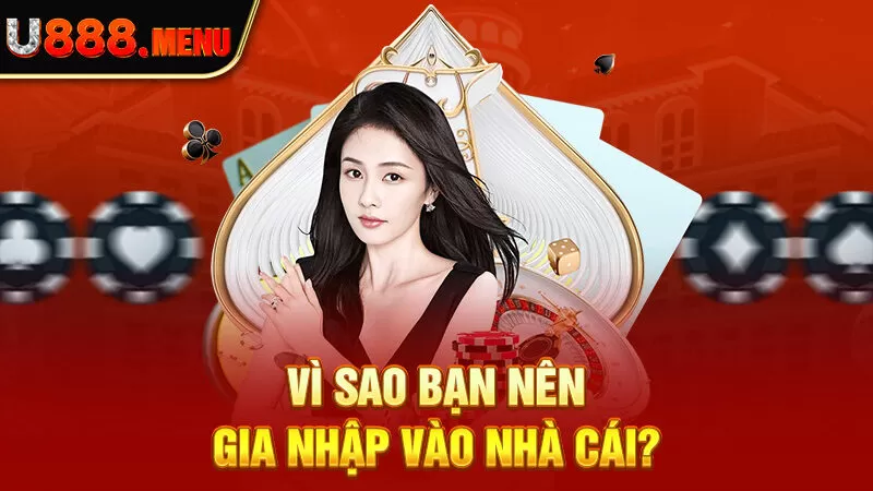 Vì sao bạn nên gia nhập vào nhà cái?