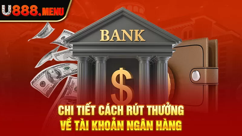 Chi tiết cách rút thưởng về tài khoản ngân hàng