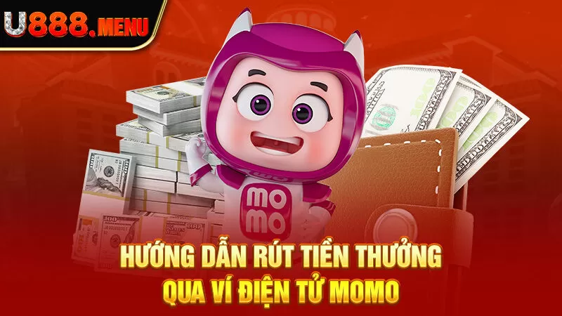 Hướng dẫn rút tiền thưởng qua ví điện tử Momo