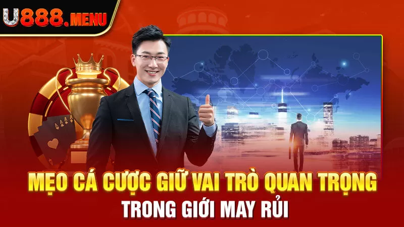 Mẹo cá cược giữ vai trò quan trọng trong giới may rủi