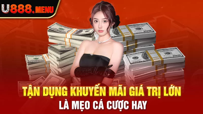 Tận dụng khuyến mãi giá trị lớn là mẹo cá cược hay