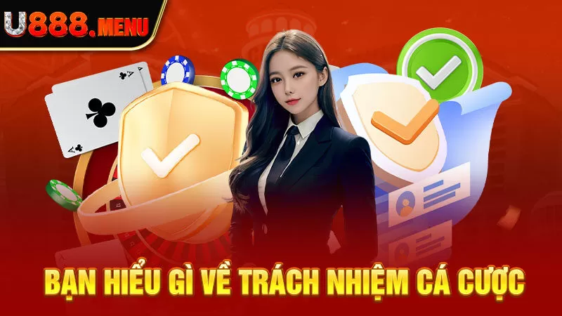 Bạn hiểu gì về trách nhiệm cá cược?