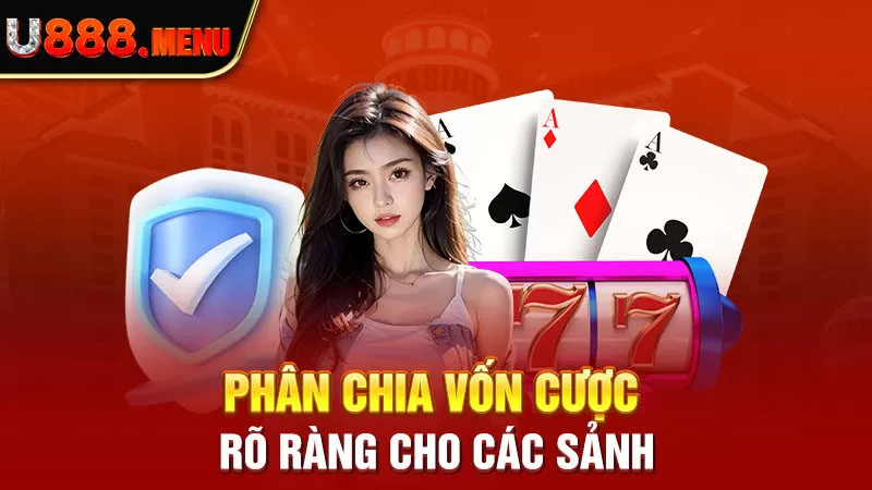 Phân chia vốn cược rõ ràng cho các sảnh