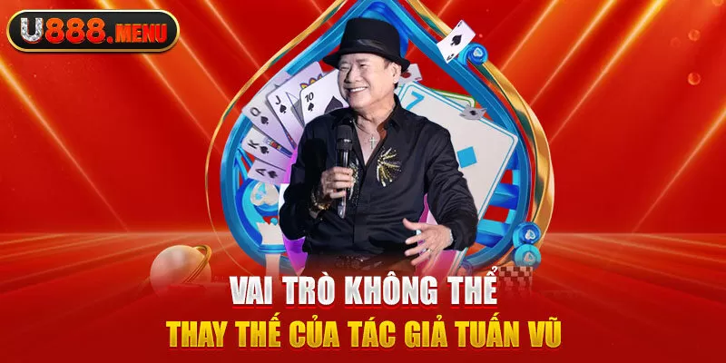 Vai trò không thể thay thế của tác giả Tuấn Vũ