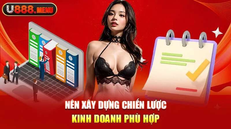 Nên xây dựng chiến lược kinh doanh phù hợp