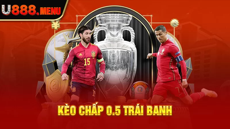 Kèo chấp 0.5 trái banh