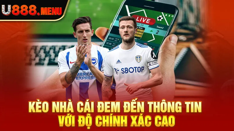 Kèo nhà cái đem đến thông tin với độ chính xác cao