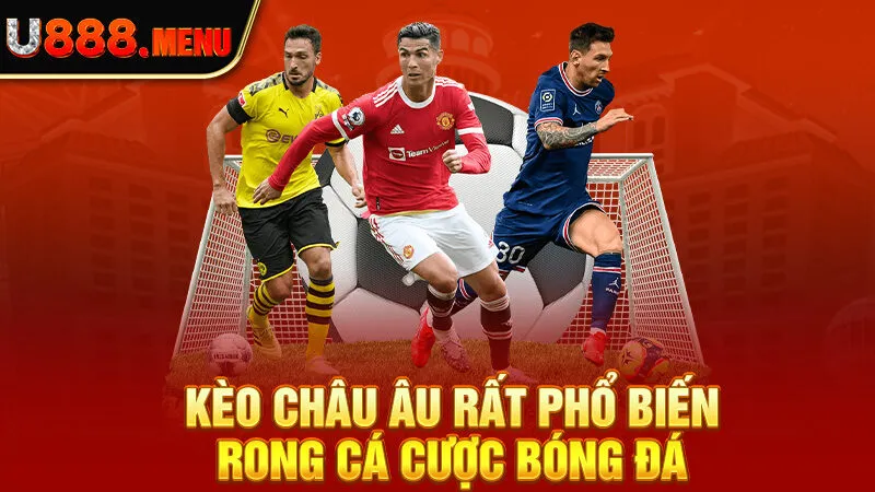 Kèo châu Âu rất phổ biến trong cá cược bóng đá