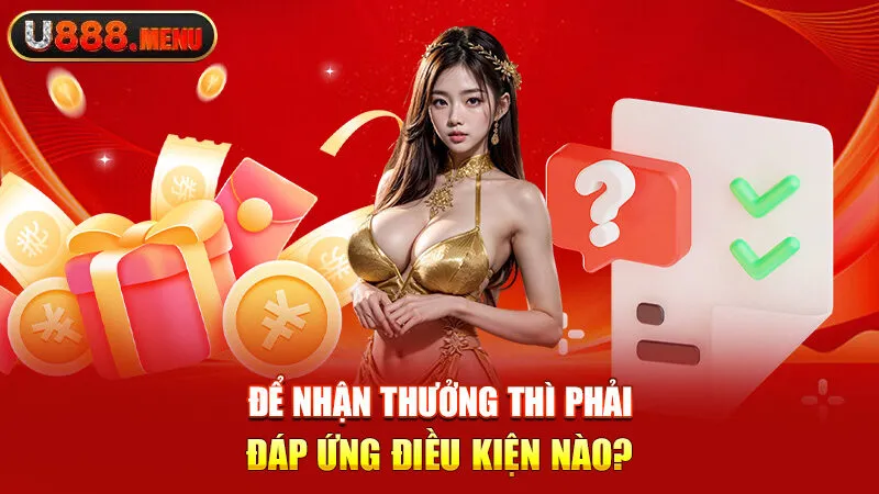 Để nhận thưởng thì phải đáp ứng điều kiện nào?