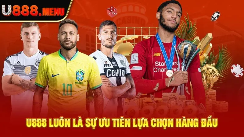 U888 luôn là sự ưu tiên lựa chọn hàng đầu