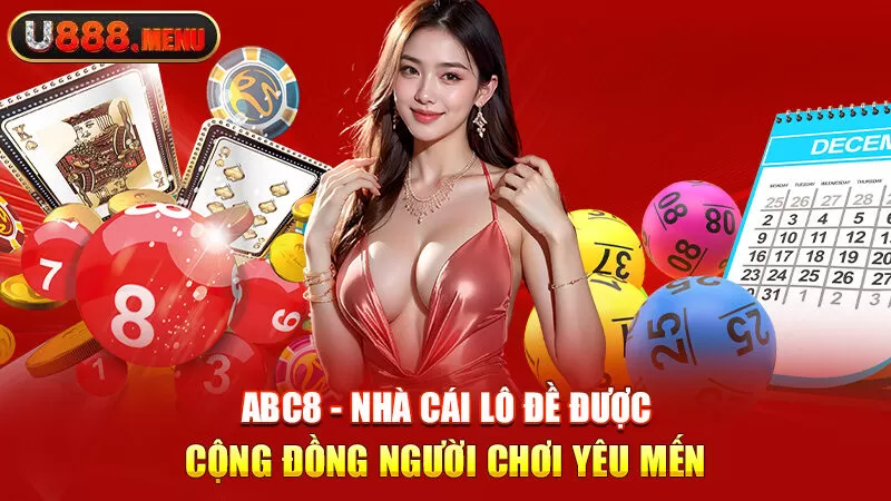 ABC8 - Nhà cái lô đề được cộng đồng người chơi yêu mến