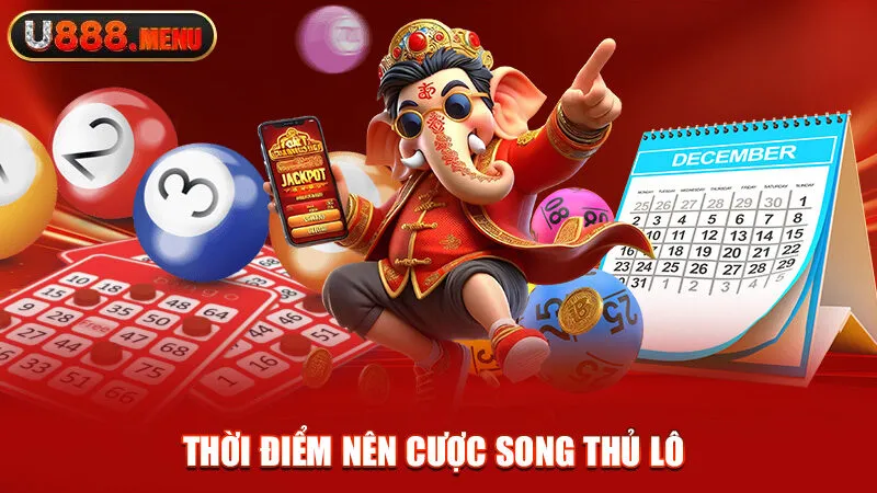 Thời điểm nên cược song thủ lô