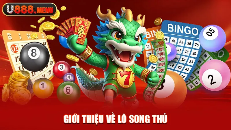 Song Thủ Lô - Hình Thức Cược Dễ Chơi Và Dễ Trúng Thưởng