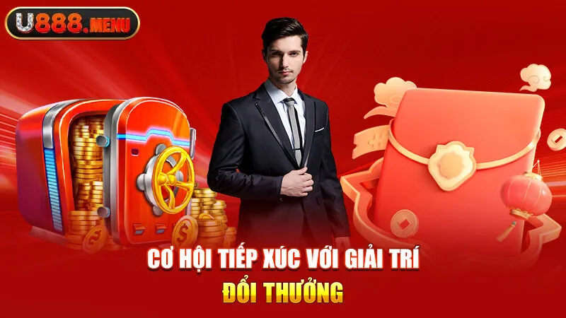 Cơ hội tiếp xúc với giải trí đổi thưởng