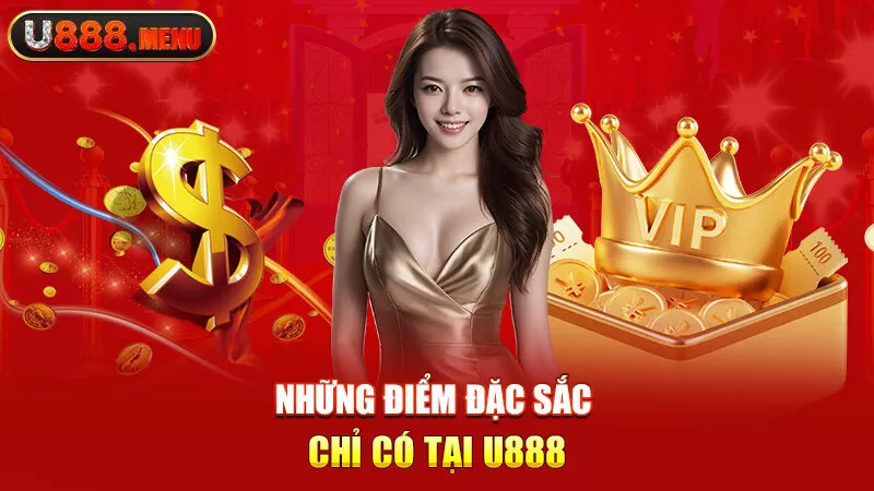 Những điểm đặc sắc chỉ có tại U888