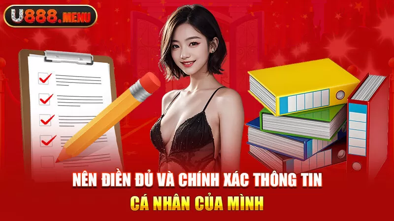 Nên điền đủ và chính xác thông tin cá nhân của mình